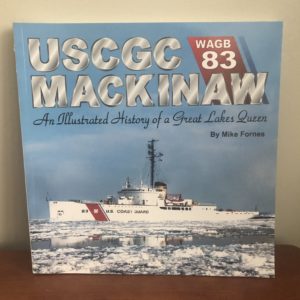 USCGC MACKINAW...An Illustrated History of a Great Lakes Queen